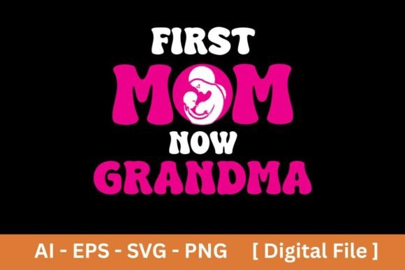 First Mom Now Grandma Graphics for T-Shirt Designs