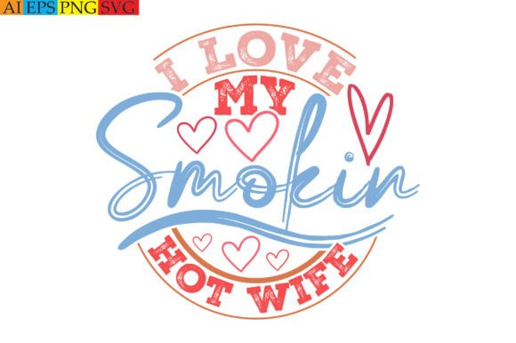 Graphics for T-Shirt Designs: Evaluating I Love My Smokin Hot Wife